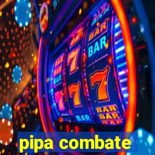 pipa combate